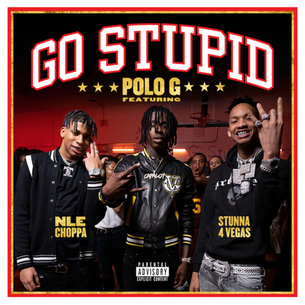 Polo G – “Go Stupid” (Feat. Stunna 4 Vegas & NLE Choppa)