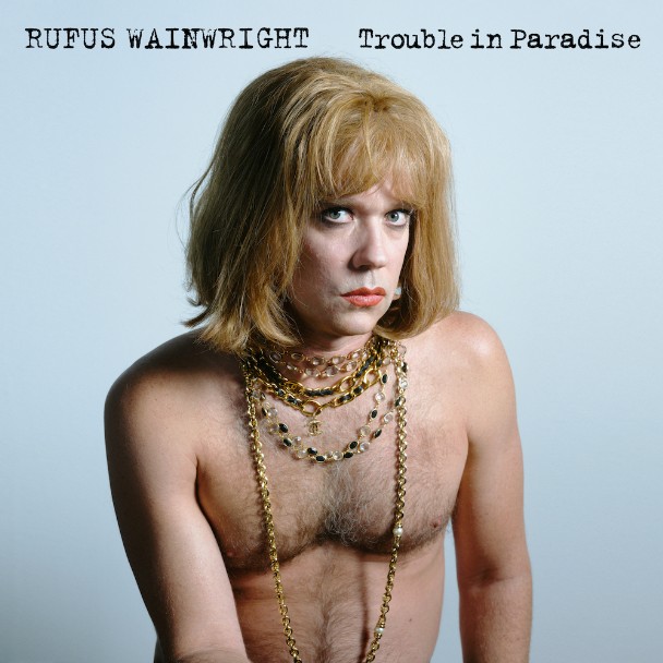 Rufus Wainwright – "Trouble In Paradise"