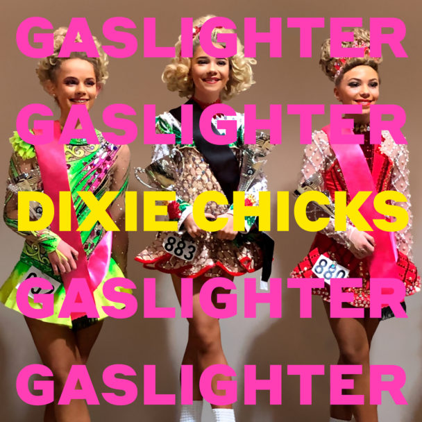 Dixie Chicks – "Gaslighter"