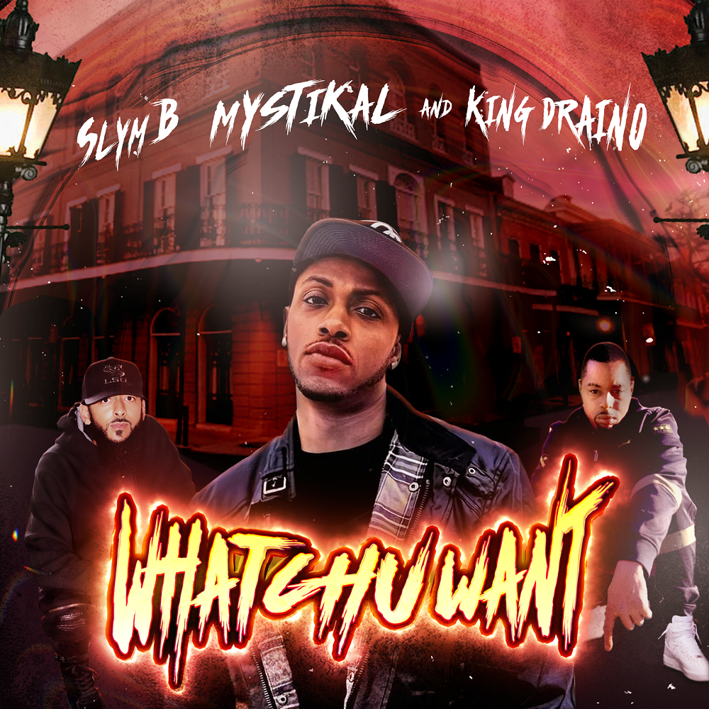 Slym B ft. Mystikal & King Draino – “Whatchu Want”