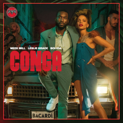 Meek Mill, Leslie Grace, and Boi-1da Create New “Conga” Single and Video with Bacardi