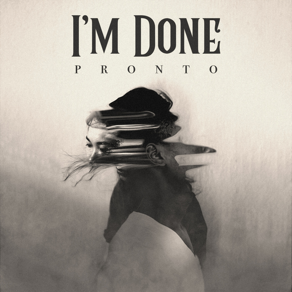 Pronto’s Authentic Music Reaches More Fans With New Single “I’m Done”
