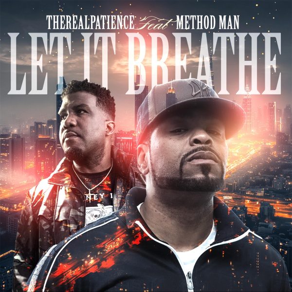 TheRealPatience and Method Man Deliver a Masterclass in Lyricism with “Let it Breathe”