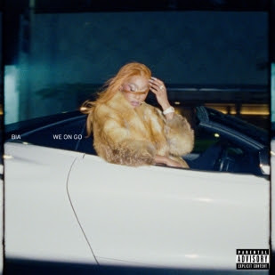 BIA Delivers Fiery New Single “WE ON GO” BIA Delivers Fiery New Single “WE ON GO”