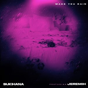 Sukihana Drops Sultry New Single “Make U Rain” Featuring Jeremih Sukihana Drops Sultry New Single “Make U Rain” Featuring Jeremih