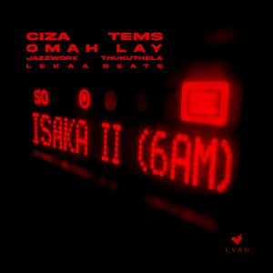 Ciza Drops “Isaka II (6am)” Featuring Tems and Omah Lay Ciza Drops “Isaka II (6am)” Featuring Tems and Omah Lay