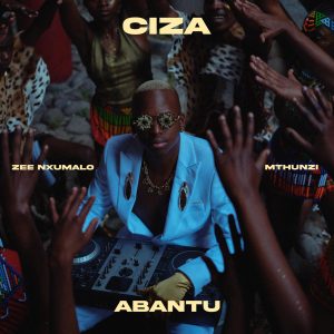Ciza Celebrates Community and Resilience in New Single “Abantu” Ciza Celebrates Community and Resilience in New Single “Abantu”
